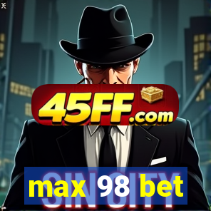 max 98 bet